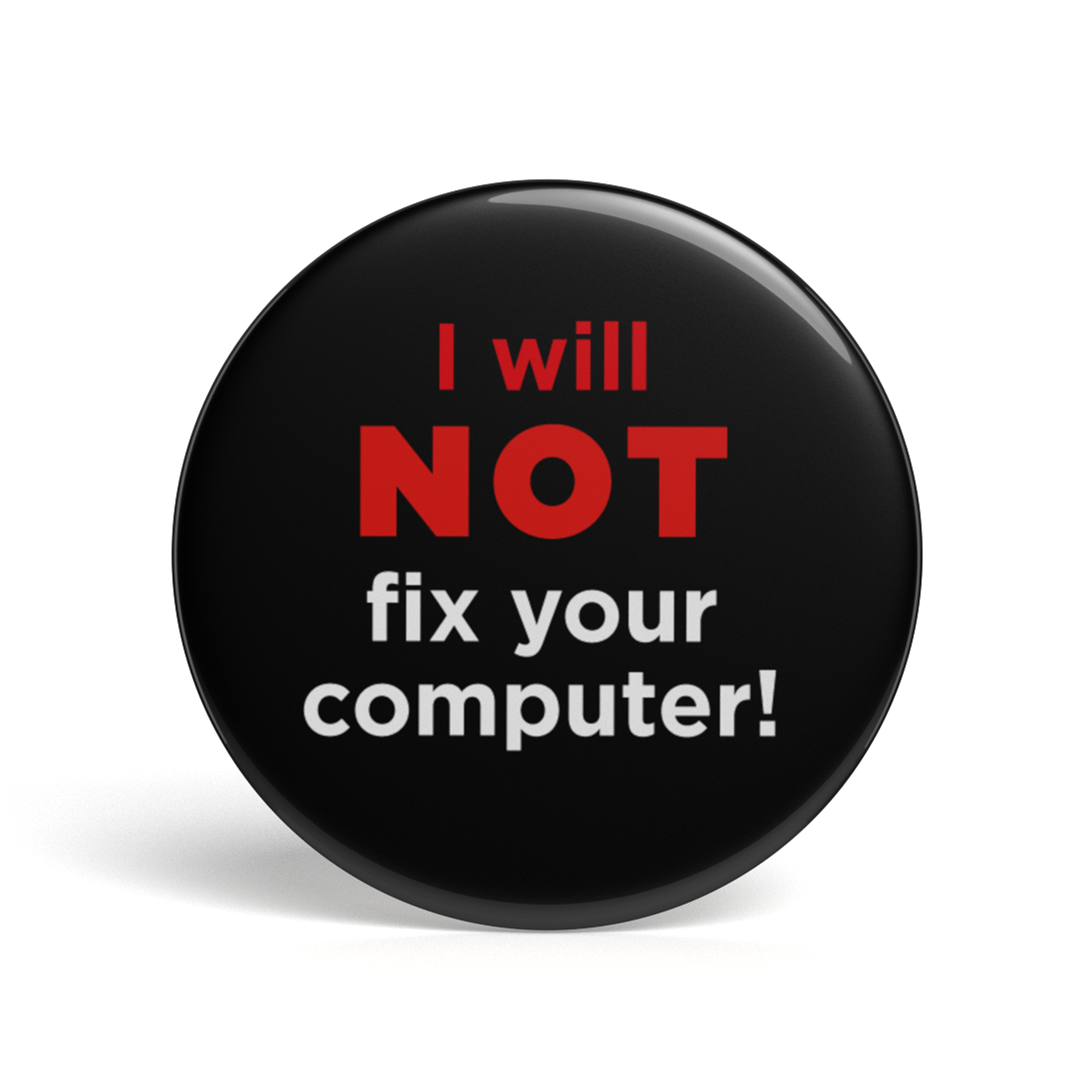Geek Button I Will Not Fix Your Computer